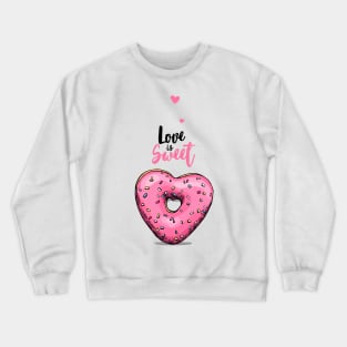 Love is Sweet valentine's day Crewneck Sweatshirt